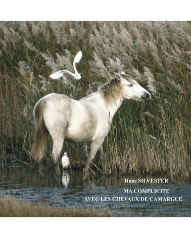 Hans Silvester - Ma complicité avec les chevaux de Camargue, livre